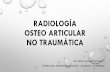 Radiología osteoarticular no traumática.