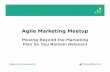 Agile Marketing Meetup: Moving Beyond the Marketing Plan So You Remain Relevant