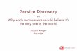 Service Discovery; or, Why each microservice should believe it's the only one in the world - by Richard Rodger