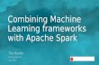 Combining Machine Learning Frameworks with Apache Spark