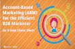 Account Based Marketing (ABM) for the Efficient B2B Marketer