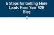 6 Steps for Getting More Leads From Your B2B Blog
