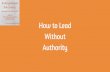 How to Lead without Authority