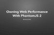 Owning Web Performance with PhantomJS 2 - Fluent 2016