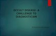 OCCULT DISEASE - A CHALLENGE TO DIAGNOSTICIAN