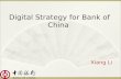 Digital strategy for bank of china- Xiang Li