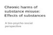 Chronic harms of substance misuse. Effects of substances. A bio-psycho-social perspective.