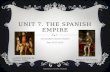 Unit 7  the spanish empire