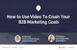 How to Use Video to Crush Your B2B Marketing Goals