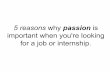 5 reasons why passion is important when you're looking for a job or internship
