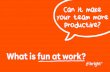 What is fun at work?