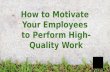 How to Motivate Your Employees to Perform High-Quality Work