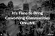 It's Time to Bring Coworking Communities Online!