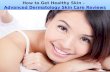How to get healthy skin    advanced dermatology skin care reviews