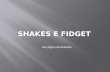 Shakes e fidget