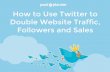 How to use Twitter to Double Website Traffic, Followers and Sales