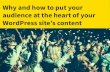 Why and how to put your audience at the heart of your WordPress site’s content