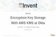 (SEC401) Encryption Key Storage with AWS KMS at Okta