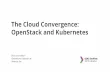 The Cloud Convergence: OpenStack and Kubernetes