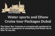 Water sports and Dhow Cruise tour Packages Dubai