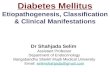 Pathophysiology and Classification of diabetes by Dr Selim