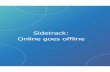 Sidetrack: Online goes offline