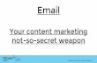 Email, your content marketing not-so-secret weapon. Charity content marketing conference, 28 April 2016