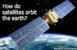How do satellites orbit the earth