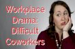 Workplace Drama: Dealing With A Difficult Co-Worker | CareerHMO
