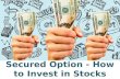 Secured option   how to invest in stocks