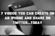 7 Videos you can create on an iphone and share on twitter...today