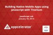 Building Native Mobile Apps using Javascript with Titanium