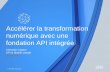 Accélérer la transformation numérique avec une fondation API intégrée