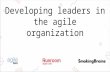 Developing leadership in the agile organization
