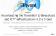 AWS re:Invent 2016: Accelerating the Transition to Broadcast and OTT Infrastructure in the Cloud: Spotlight on Building Media Services on AWS and Elemental (MAE301)