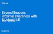 Build 2016 - P416 - Beyond Beacons: Proximal Awareness with Bluetooth LE