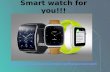 Smart Watch for you!!!