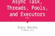 Async task, threads, pools, and executors oh my!