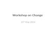 WORKSHOP 2 – CHANGE MANAGEMENT