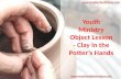 Youth Ministry Object Lesson - Clay in the Potter’s Hands