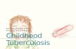 Childhood tuberculosis (TB)