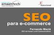 SEO para E-Commerce - Fernando Maciá - SmashTech Barcelona 2014