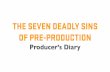 Producer’s Diary - The Seven Deadly sins of pre-production