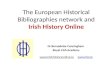 The European Historical Bibliographies Network and Irish History Online, Dr Bernadette Cunningham