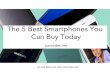 The 5 Best Smartphones You Can Buy Today.
