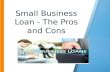 Small Business Loan - The Pros and Cons