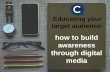Educating your target audience: build awareness through digital media