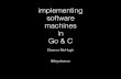 Implementing Software Machines in C and Go