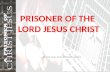 PRISONER OF THE LORD JESUS CHRIST