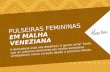 Pulseiras Femininas em Malha Veneziana | Prata Fina